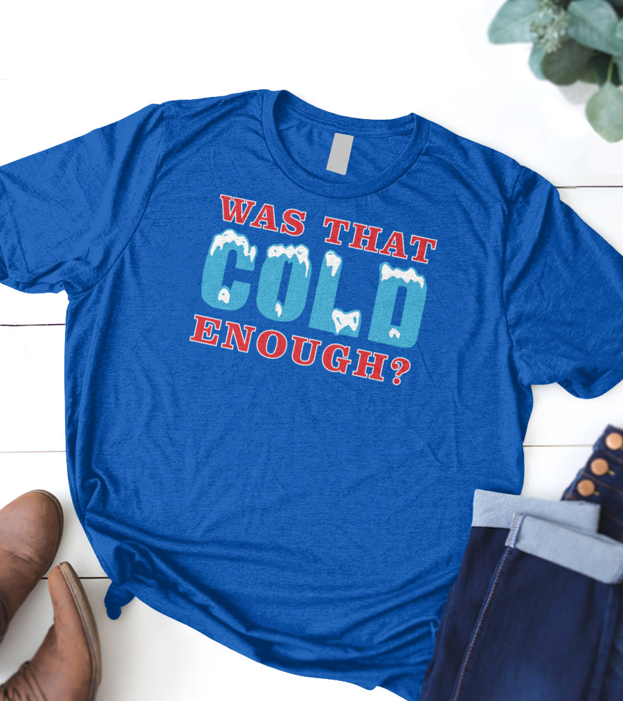 26 Was That Cold Enough? Ice Blue Typography T-Shirt