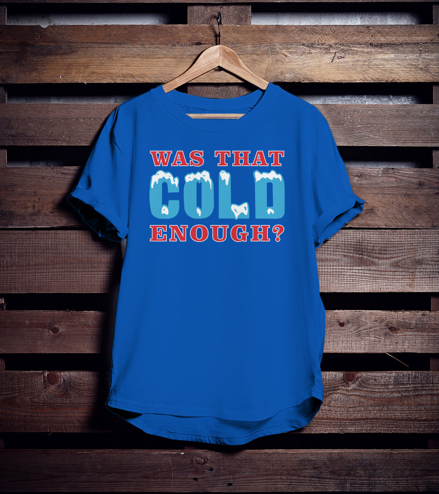 26 Was That Cold Enough? Ice Blue Typography T-Shirt