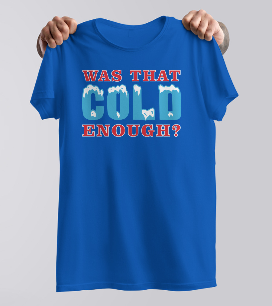 26 Was That Cold Enough? Ice Blue Typography T-Shirt