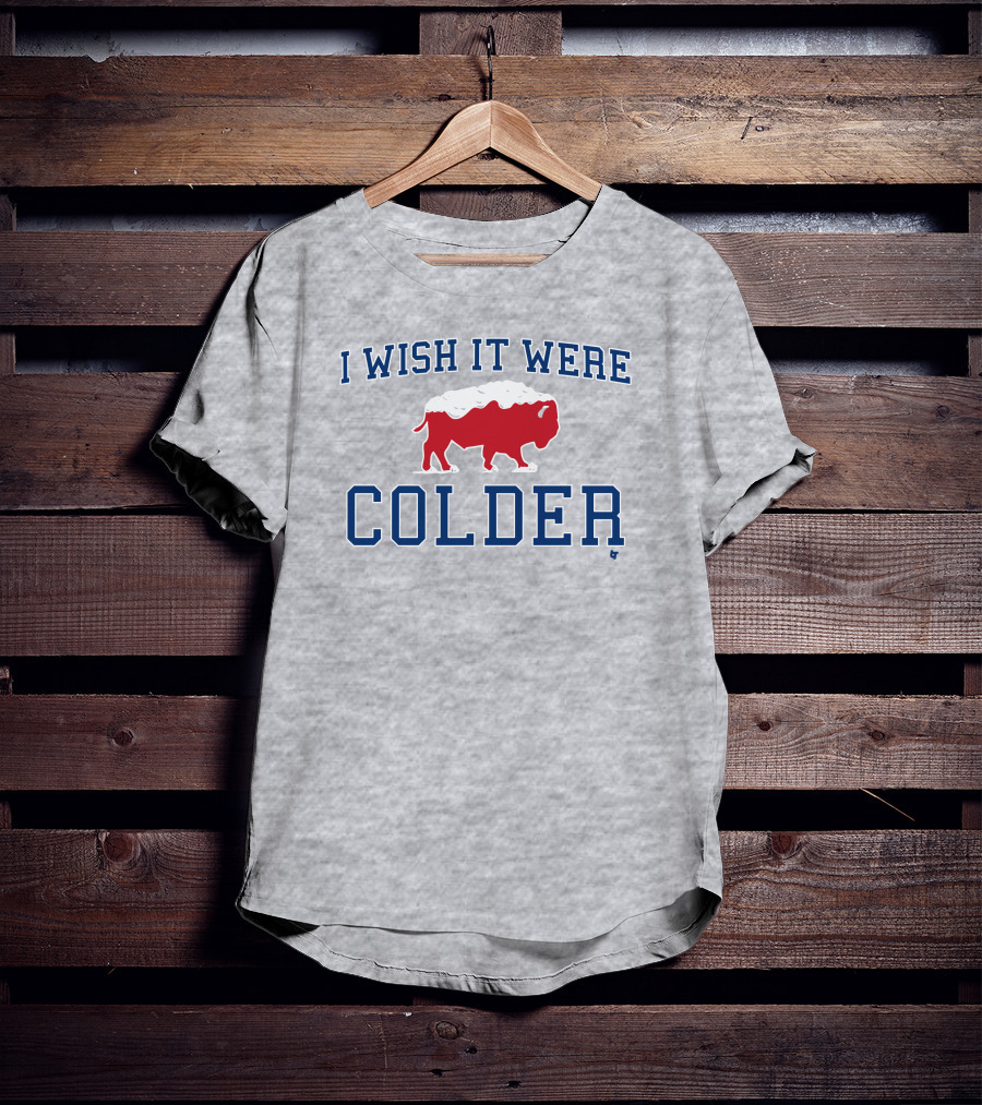 I Wish It Were Colder Buffalo T-Shirt