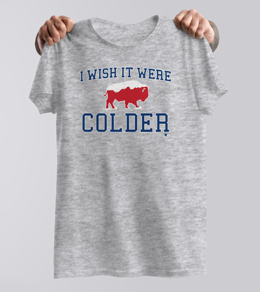 I Wish It Were Colder Buffalo T-Shirt