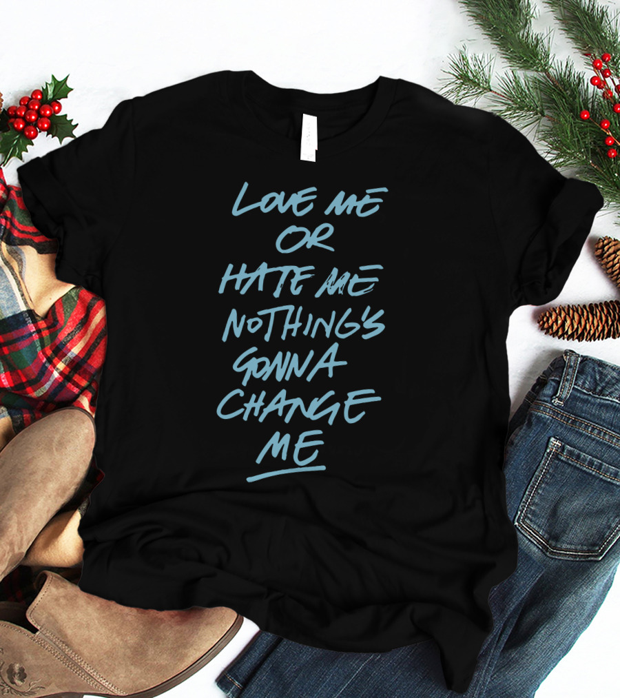 Anne Marie Love Me Or Hate Me Nothing's Gonna Change Me T-Shirt