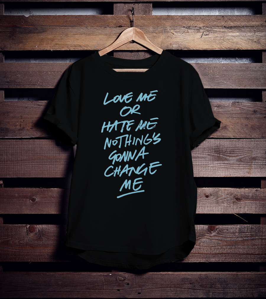 Anne Marie Love Me Or Hate Me Nothing's Gonna Change Me T-Shirt