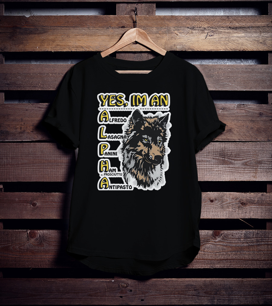 YES I'M AN ALPHA ALFREDO LASAGNA PANINI HAM ANTIPASTO T-Shirt