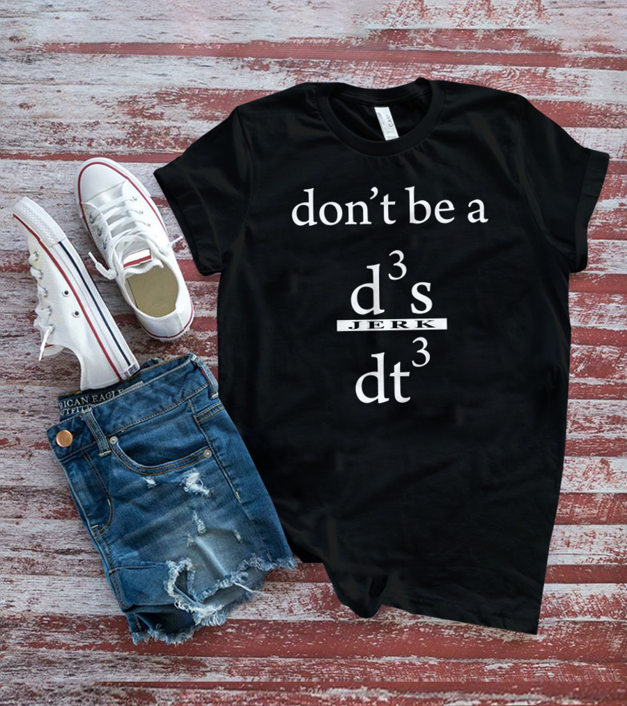 Don't Be A D3 S Jerk Dt3 T-Shirt