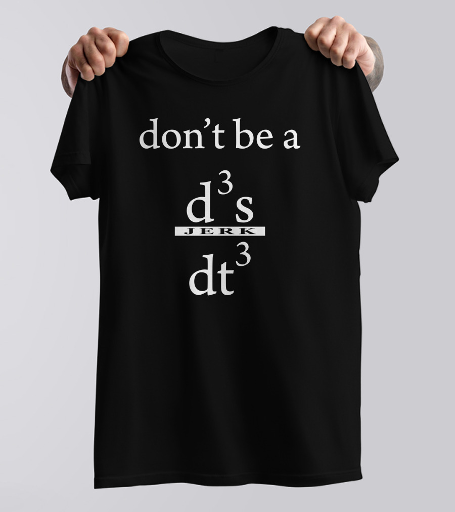 Don't Be A D3 S Jerk Dt3 T-Shirt