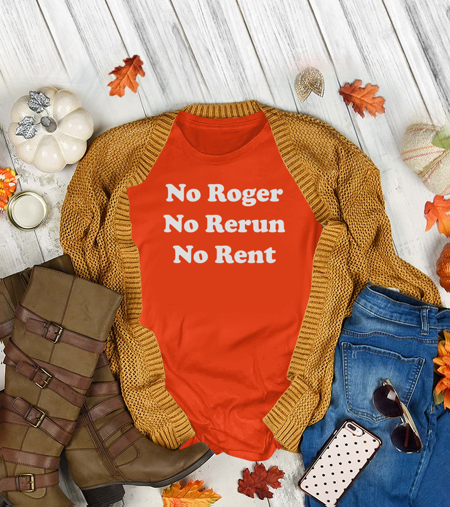 No Roger No Rerun No Rent TV Show Phrase T-Shirt