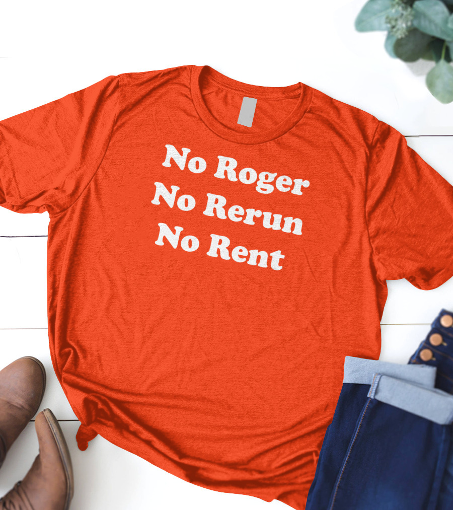 No Roger No Rerun No Rent TV Show Phrase T-Shirt