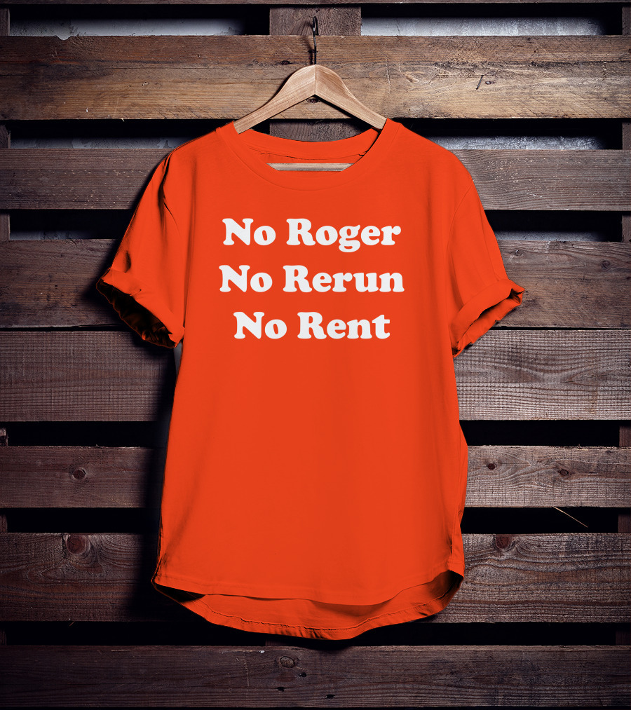 No Roger No Rerun No Rent TV Show Phrase T-Shirt