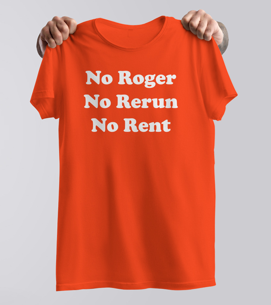 No Roger No Rerun No Rent TV Show Phrase T-Shirt