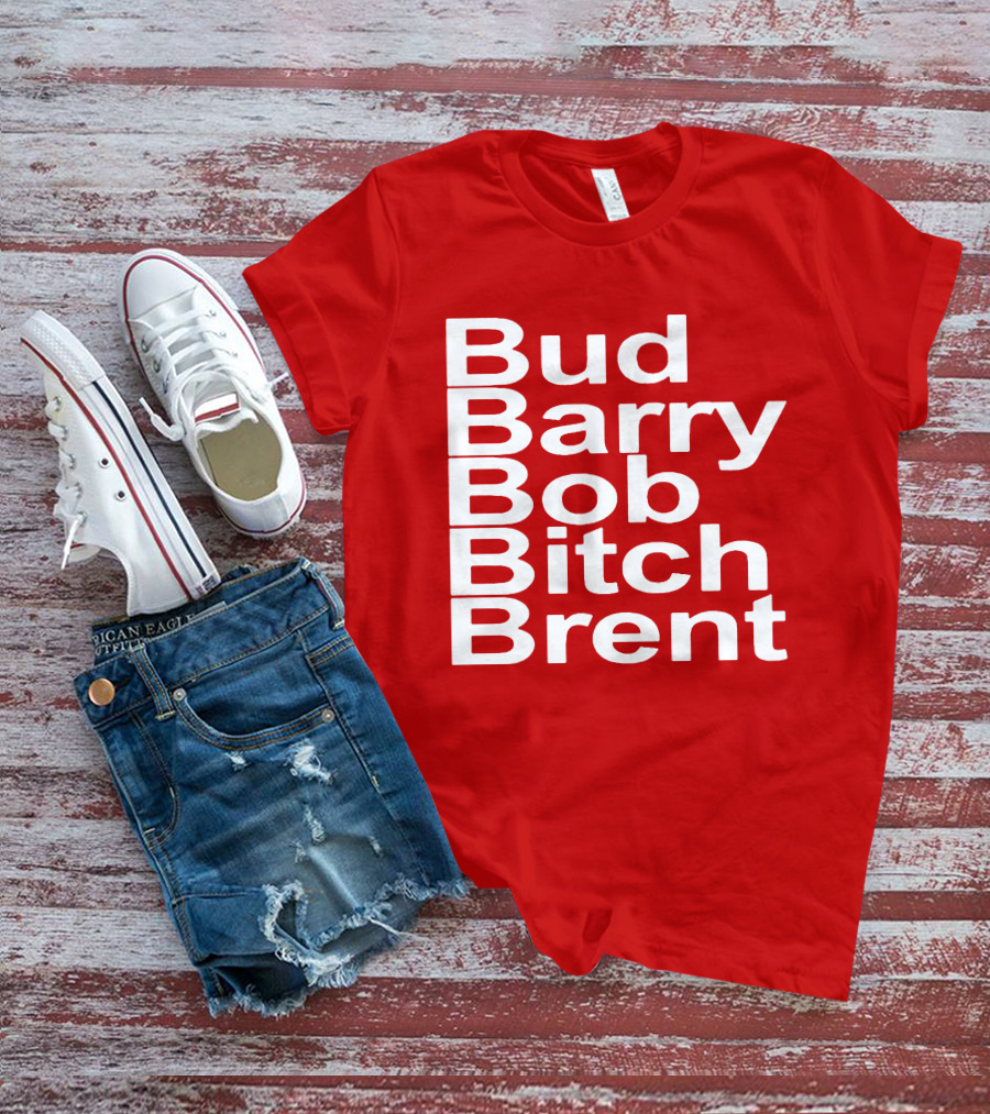 Bud Barry Bob Bitch Brent Longsleeve T-Shirt