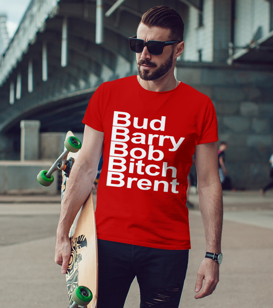 Bud Barry Bob Bitch Brent Longsleeve T-Shirt