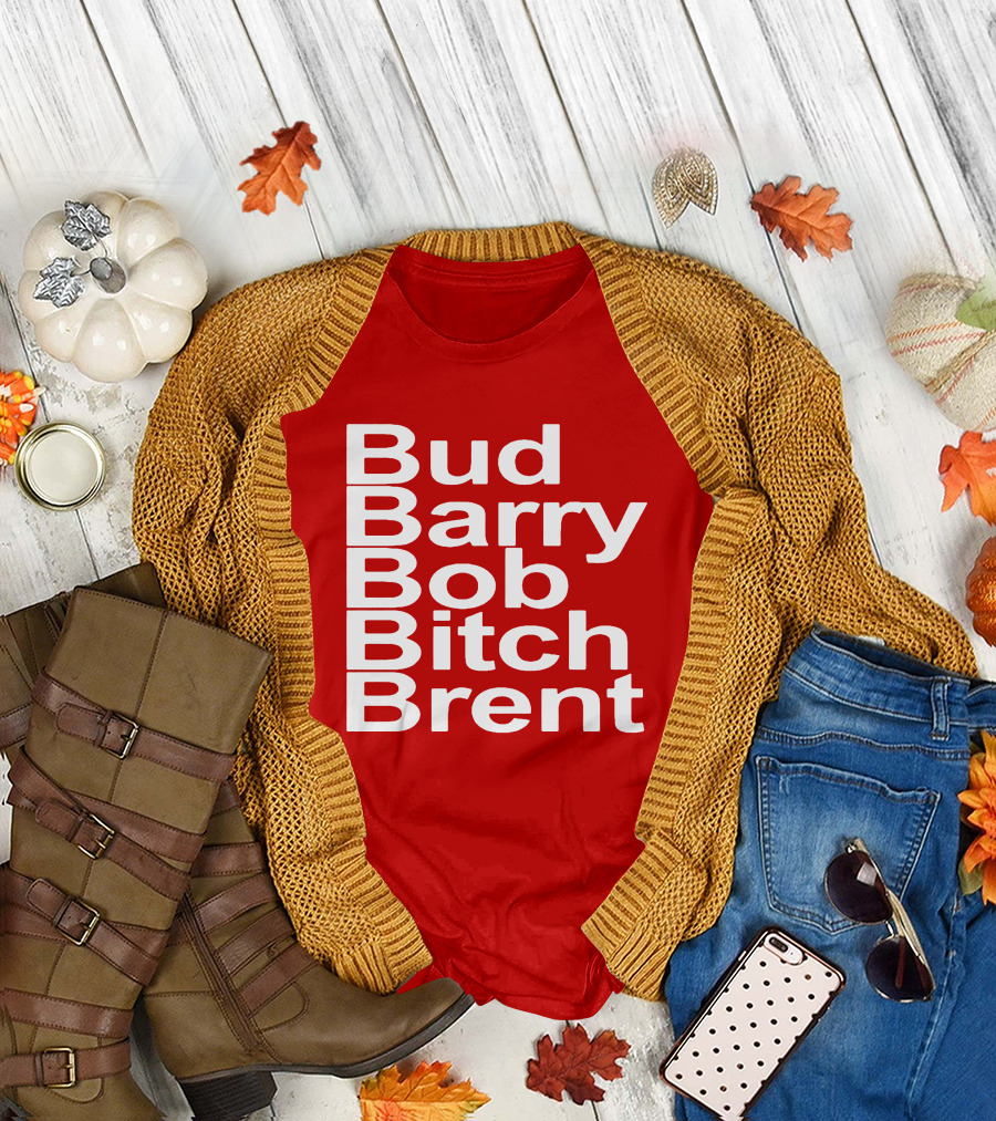Bud Barry Bob Bitch Brent Longsleeve T-Shirt