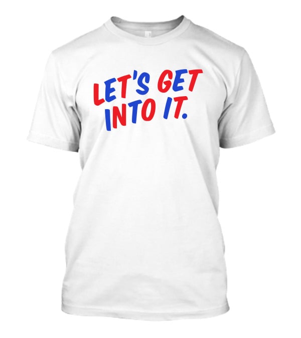 LET'S GET INTO IT Crooked Media Merch T-Shirt