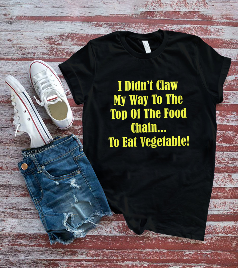 I Didn’t Claw My Way To The Top Of The Food Chain Rudy’s BBQ Meat Eater Veggies T-Shirt