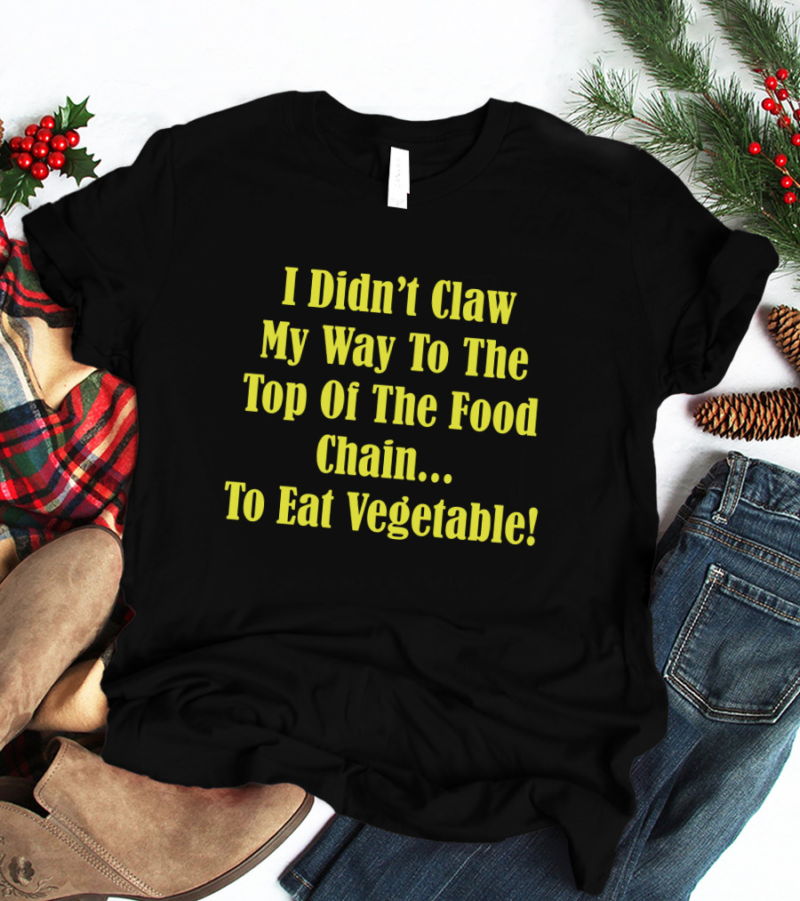 I Didn’t Claw My Way To The Top Of The Food Chain Rudy’s BBQ Meat Eater Veggies T-Shirt