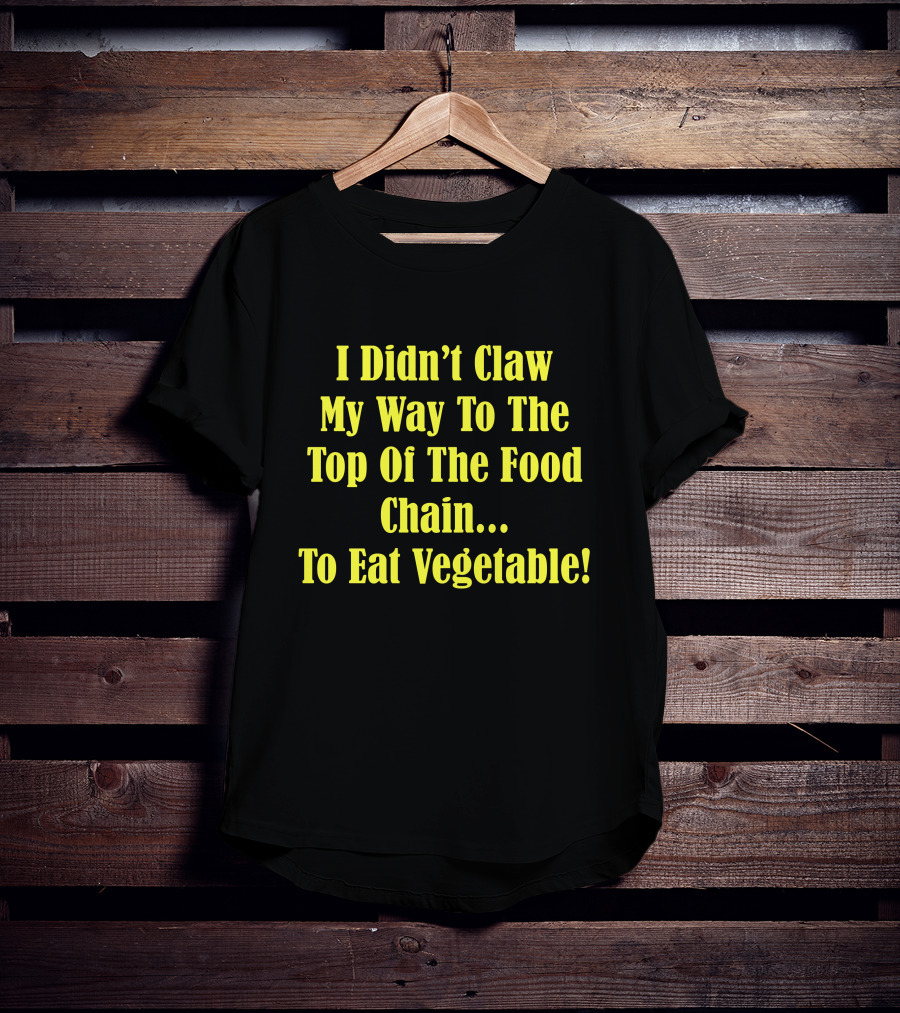 I Didn’t Claw My Way To The Top Of The Food Chain Rudy’s BBQ Meat Eater Veggies T-Shirt