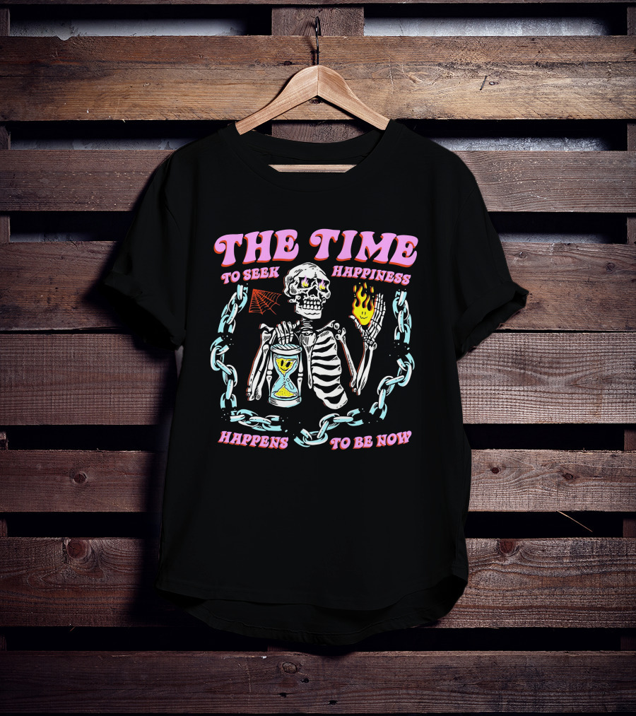 The Time To Seek Happiness Happens To Be Now Skeleton With Hourglass And Chain T-Shirt