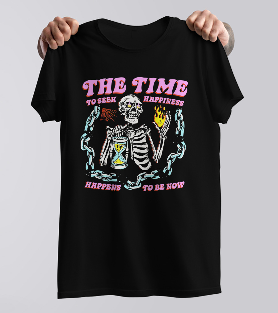 The Time To Seek Happiness Happens To Be Now Skeleton With Hourglass And Chain T-Shirt