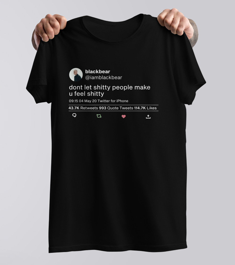 Blackbear Dont Let Shitty People Make U Feel Shitty Twitter Post Quote Retweets 43.7K Likes 114.7K T-Shirt