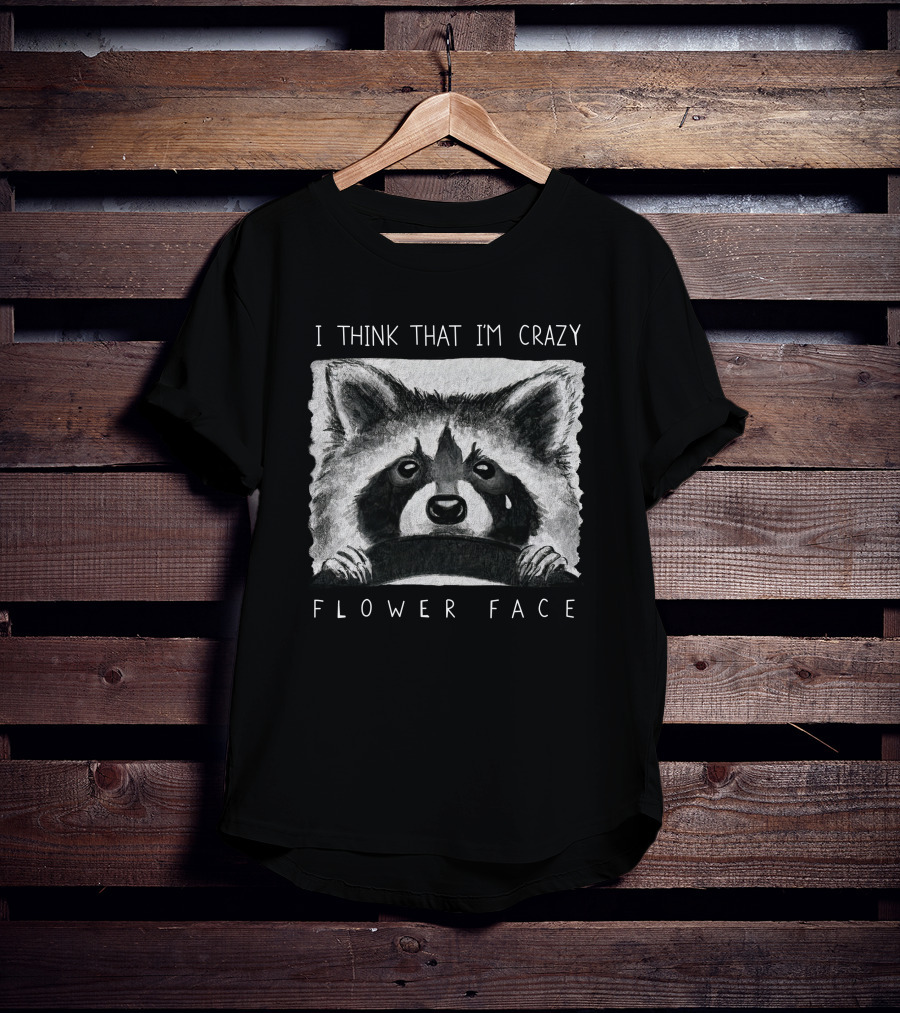I Think That I'm Crazy Flower Face Raccoon Illustration Flower Face Music Bigcartel T-Shirt
