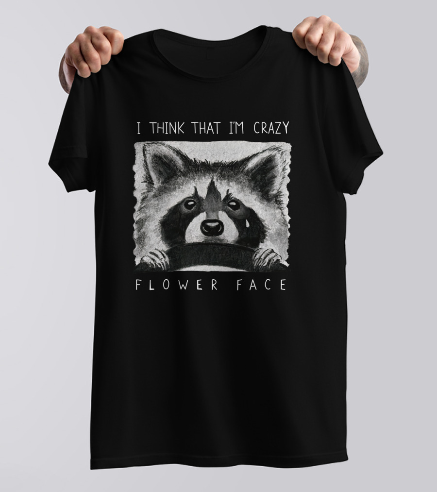 I Think That I'm Crazy Flower Face Raccoon Illustration Flower Face Music Bigcartel T-Shirt