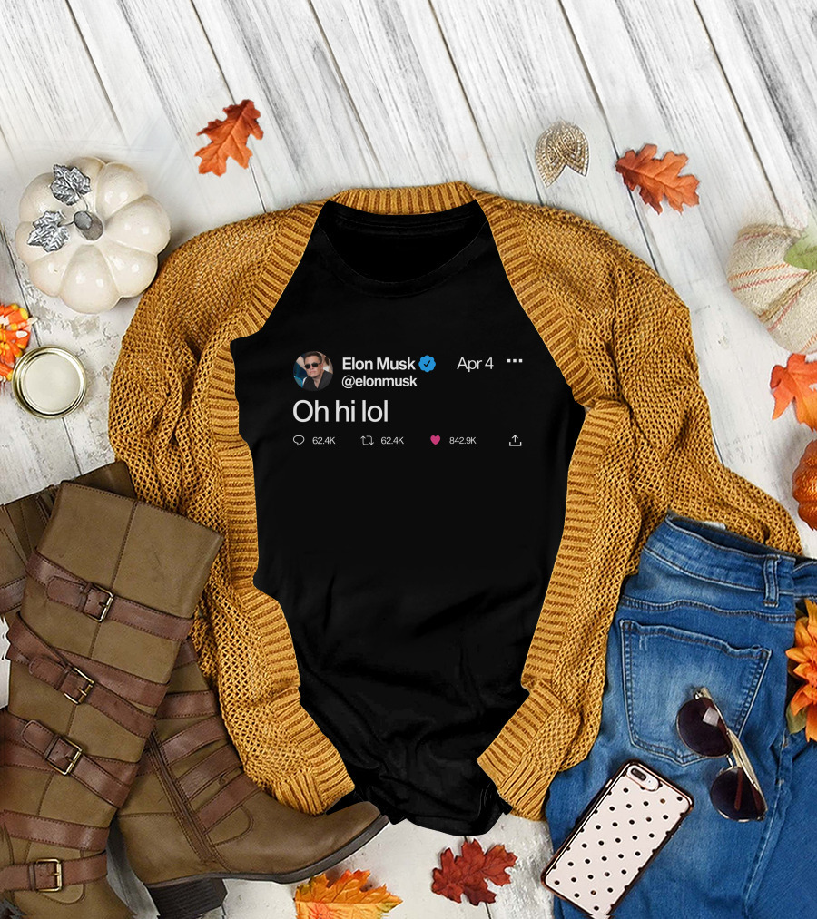 Elon Musk Oh Hi Lol Tweet Screenshot April 4 Verified Badge T-Shirt