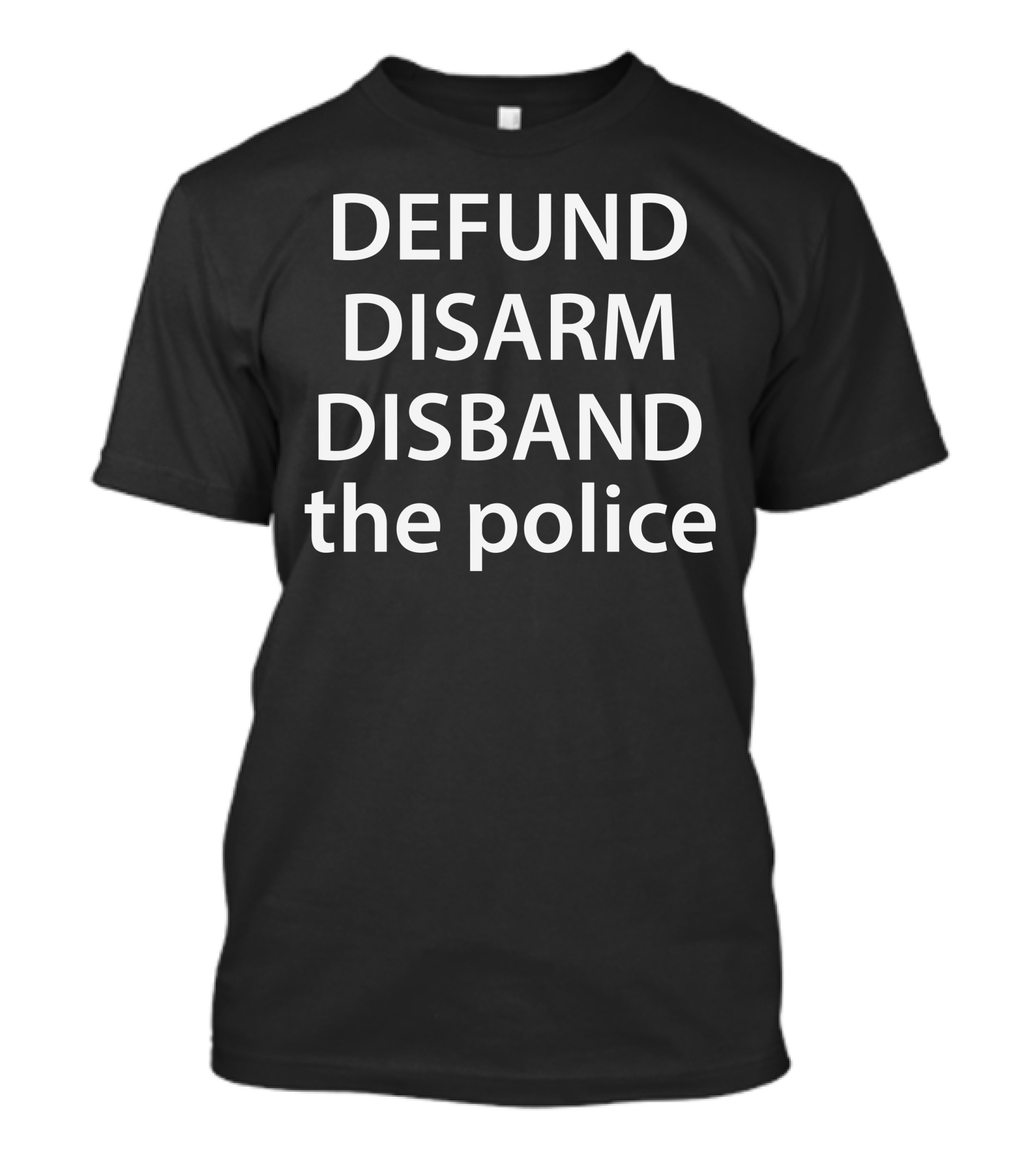 Defund Disarm Disband The Police T-Shirt