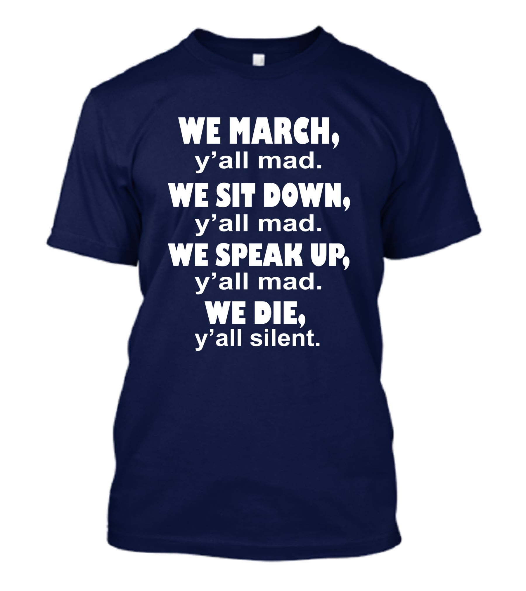 We March Y'all Mad We Sit Down Y'all Mad We Speak Up Y'all Mad We Die Y'all Silent Colin Kaepernick T-Shirt