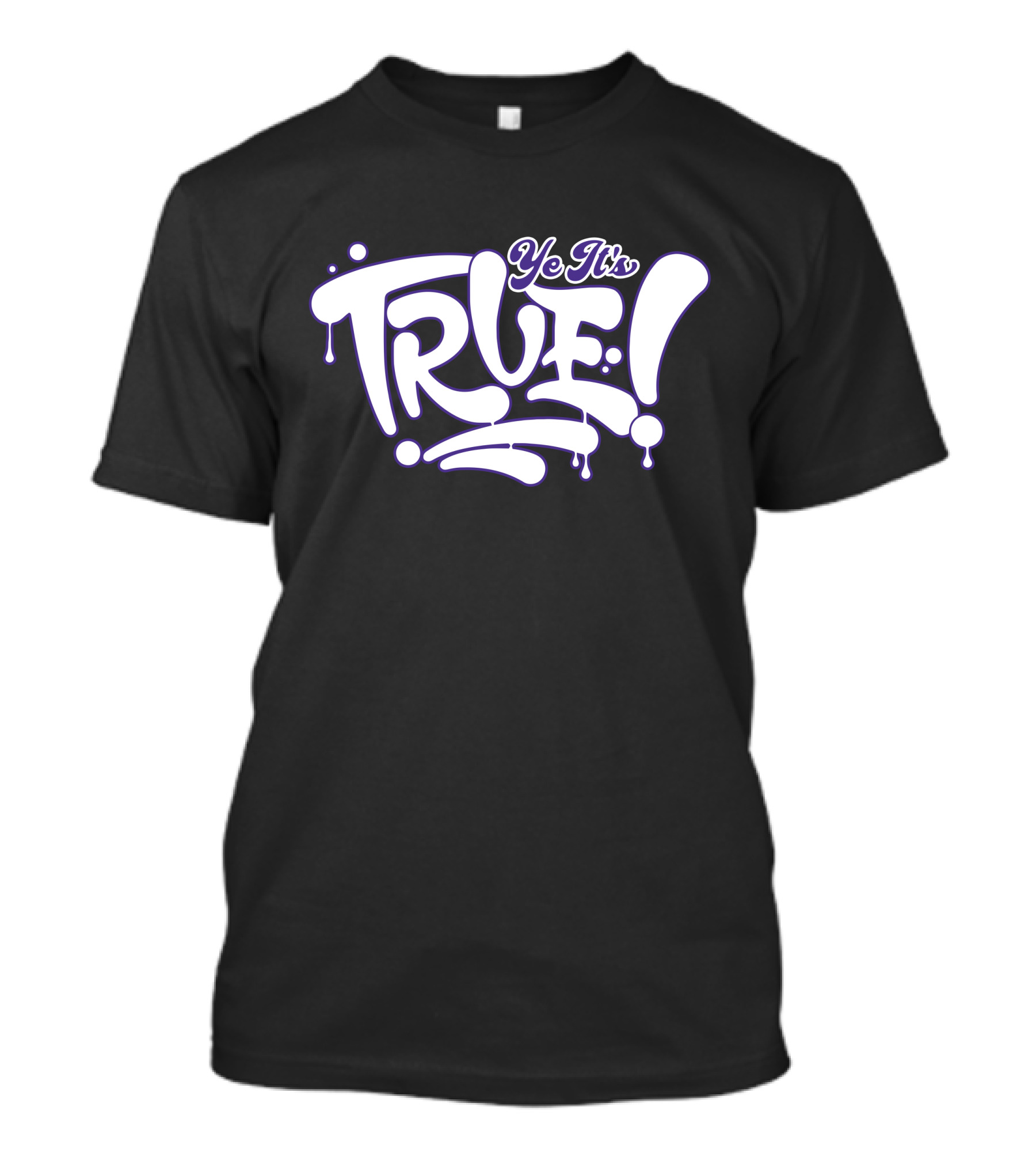 Ye It’s True Bold Dripping Text T-Shirt