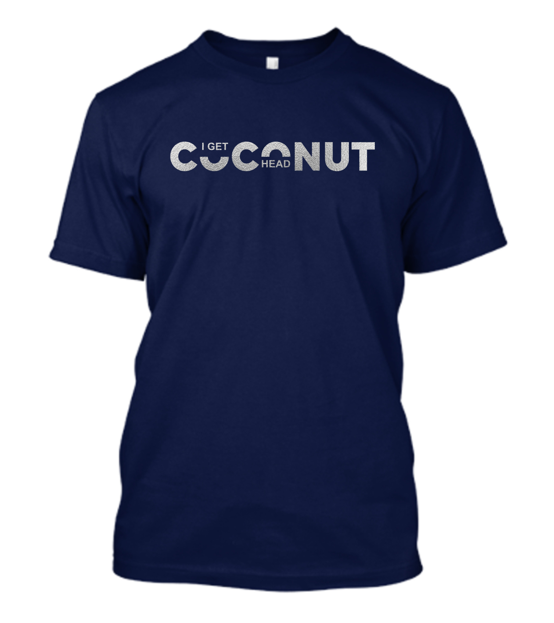 I Get Coconut Head T-Shirt