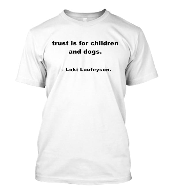 Trust Is For Children And Dogs Loki Laufeyson T-Shirt
