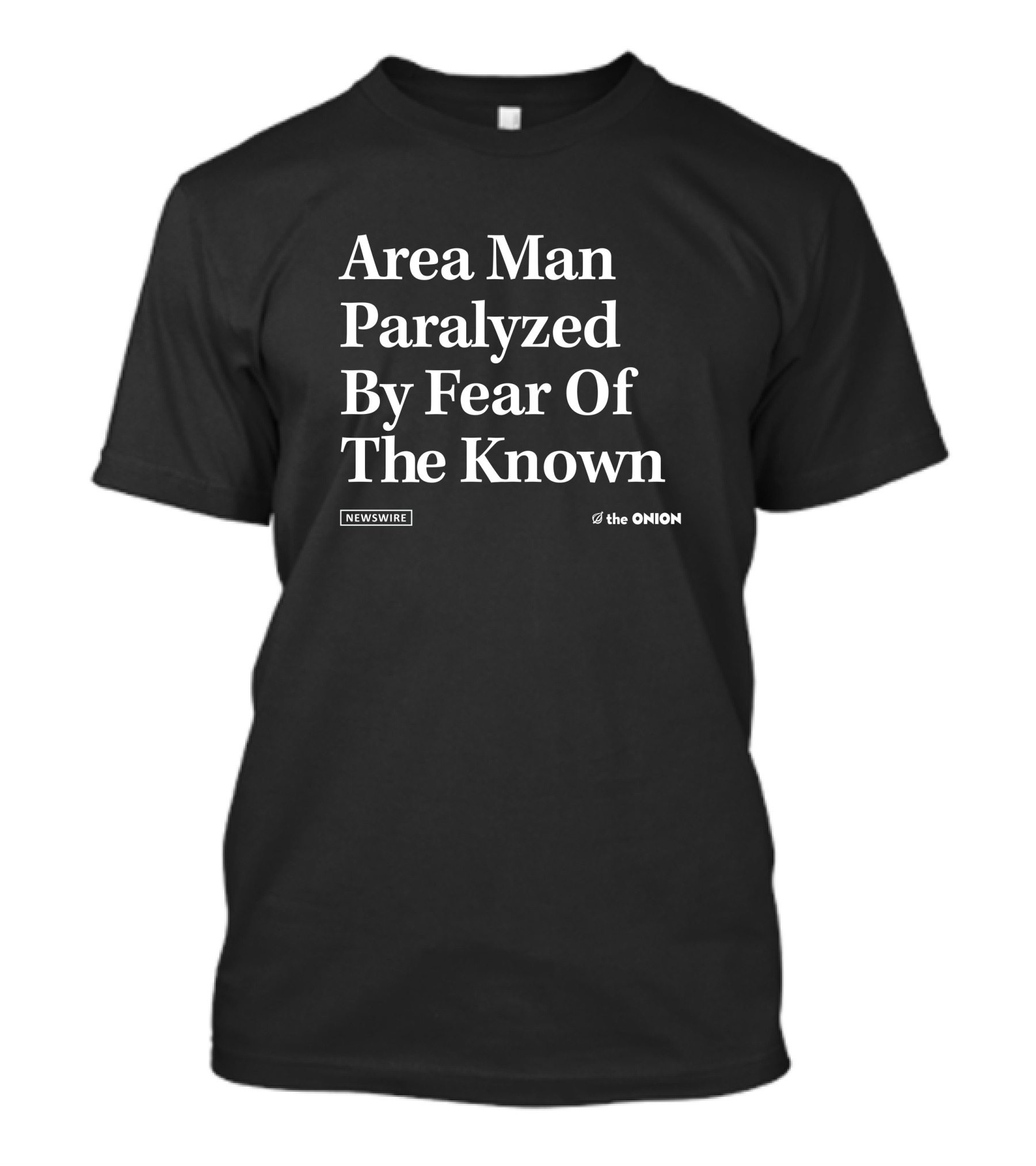 Area Man Paralyzed By Fear Of The Known The Onion Newswire T-Shirt