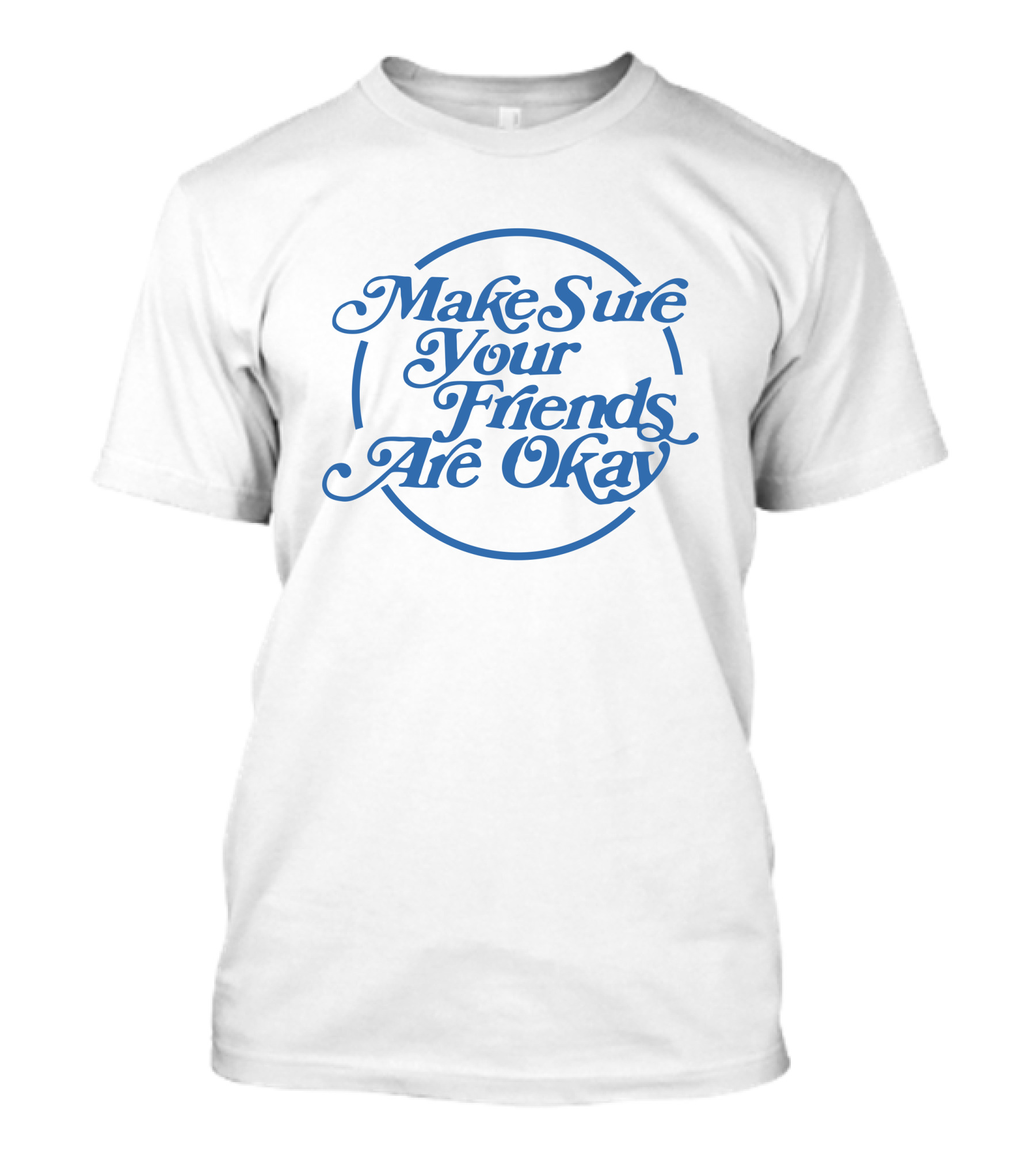 Make Sure Your Friends Are Okay Circle Typography T-Shirt