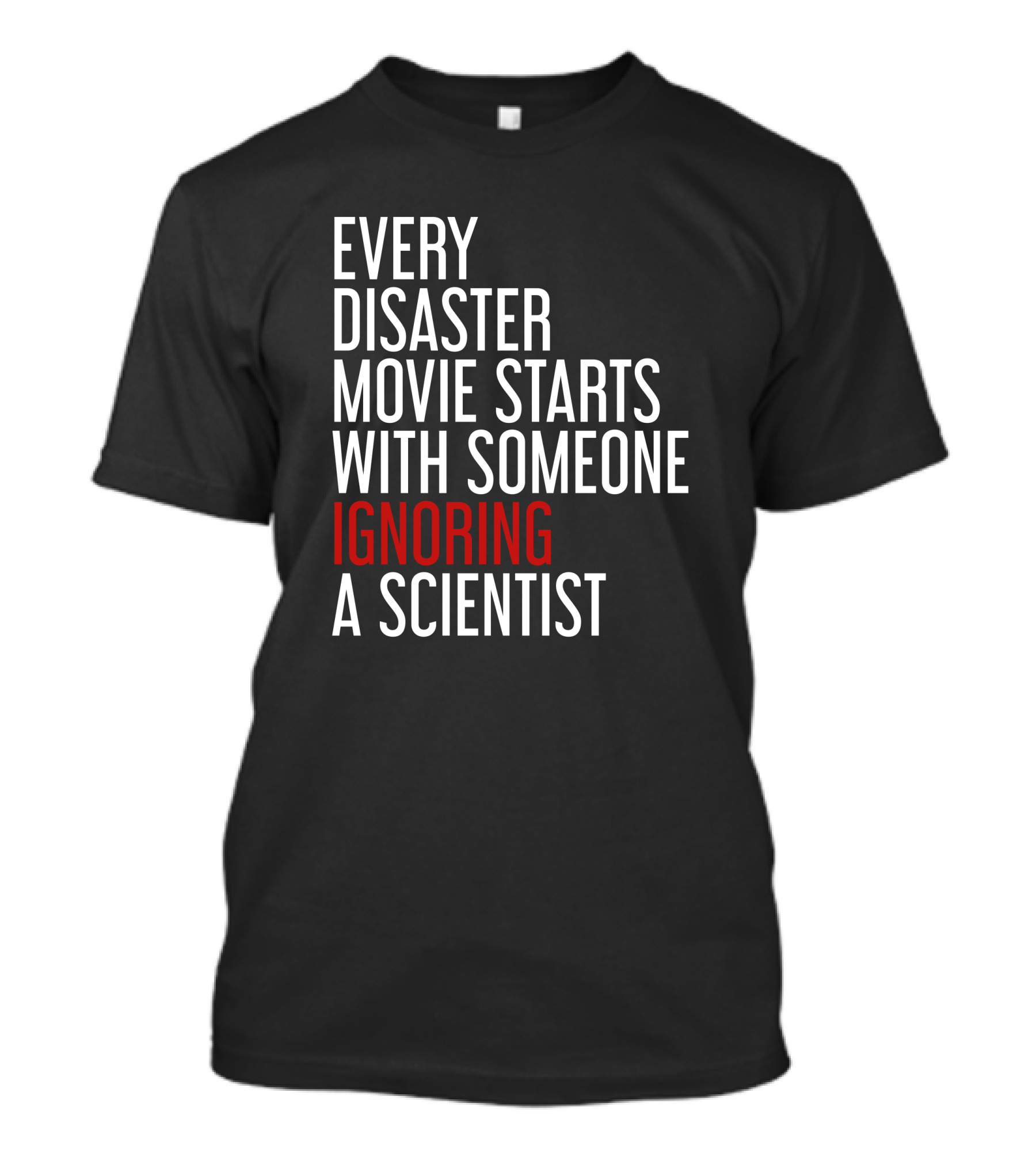 Every Disaster Movie Starts With Someone Ignoring A Scientist T-Shirt