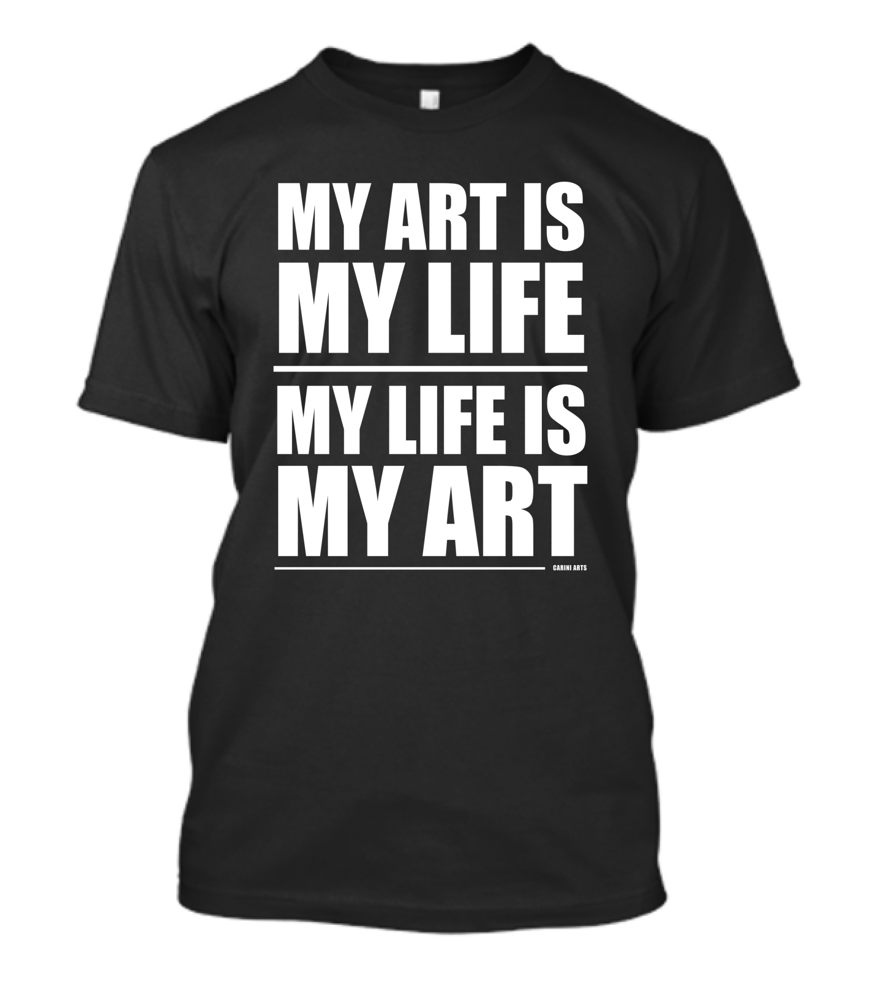 Carini Arts My Art Is My Life My Life Is My T-Shirt