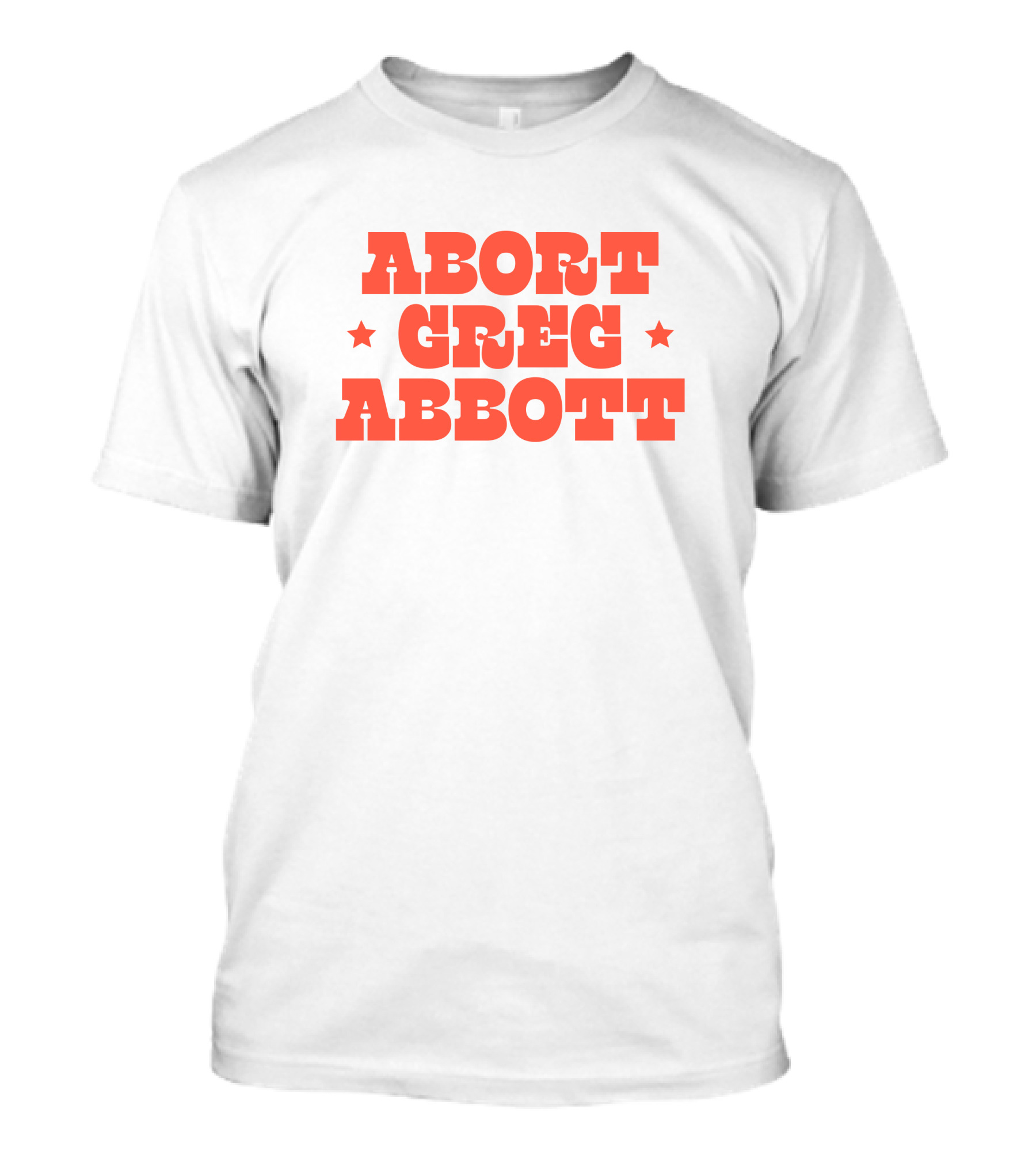 Abort Greg Abbott Texas War On Women T-Shirt