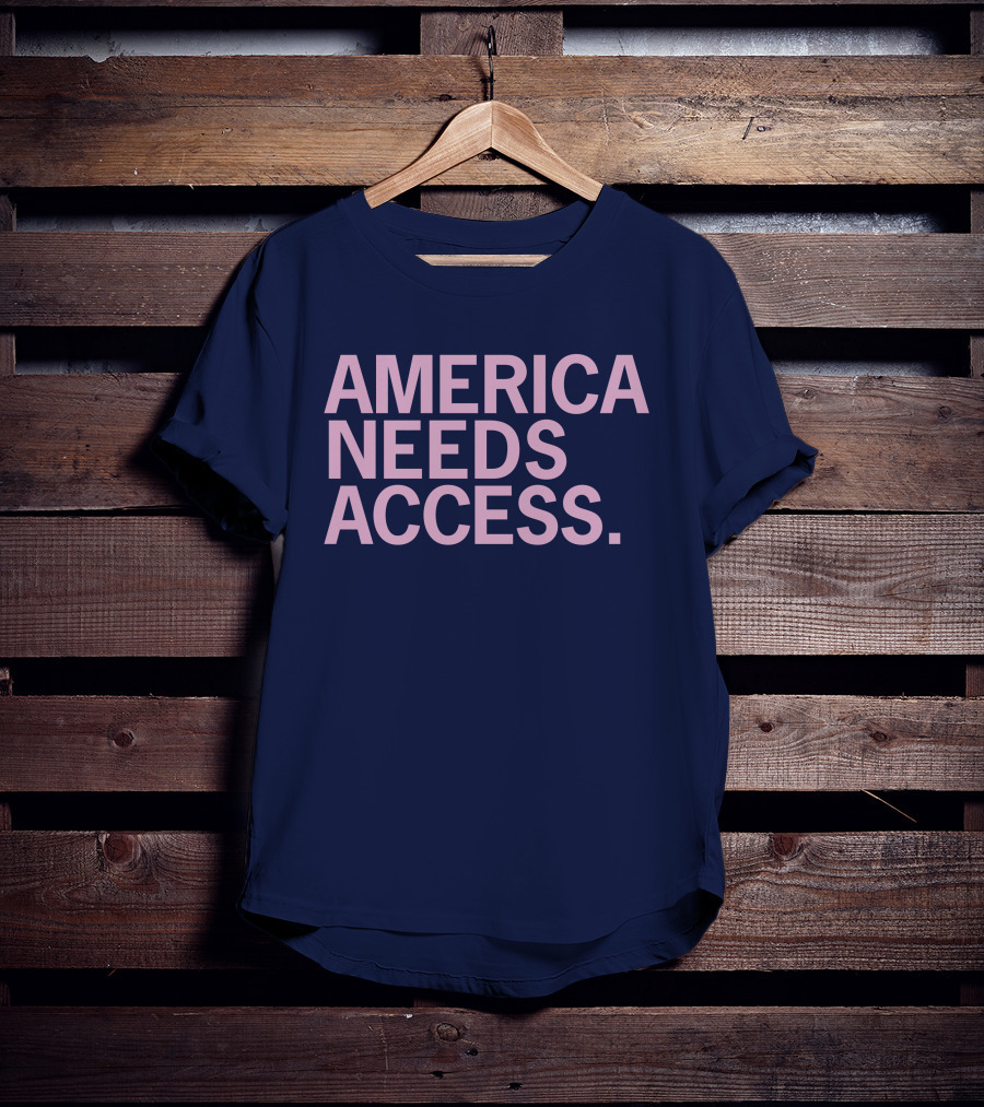 America Needs Access T-Shirt
