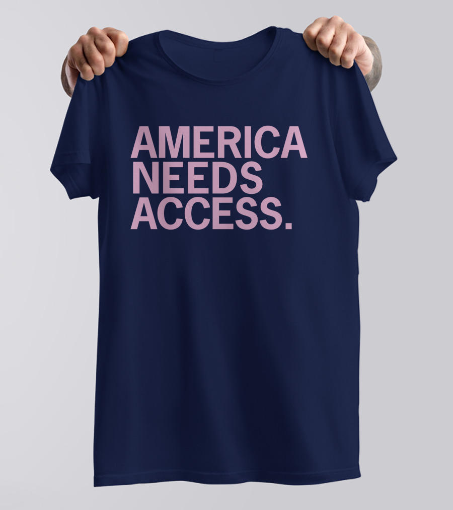 America Needs Access T-Shirt