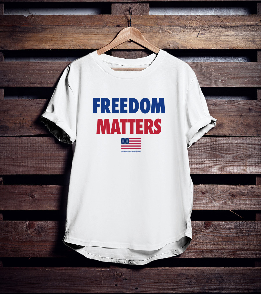 FREEDOM MATTERS American Flag Lauran Ingraham Merch T-Shirt