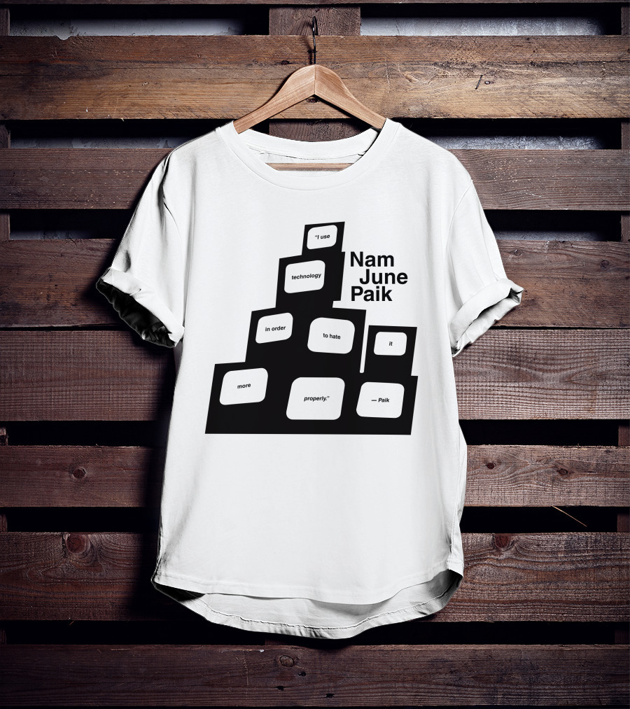 Nam June Paik I Use Technology In Order To Hate It More Properly T-Shirt