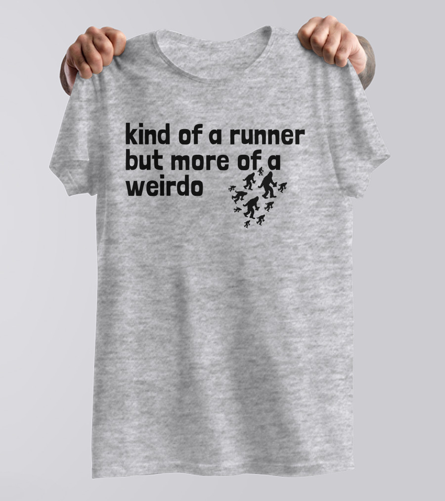 Kind Of A Runner But More Of A Weirdo Bigfoot Sasquatch T-Shirt
