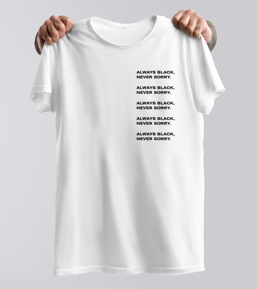 Always Black Never Sorry Ronald John Repeated T-Shirt