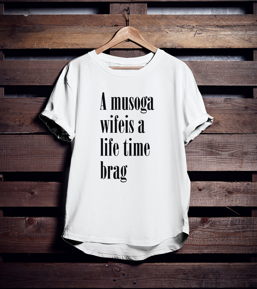 A Musoga Wifeis A Lifetime Brag T-Shirt