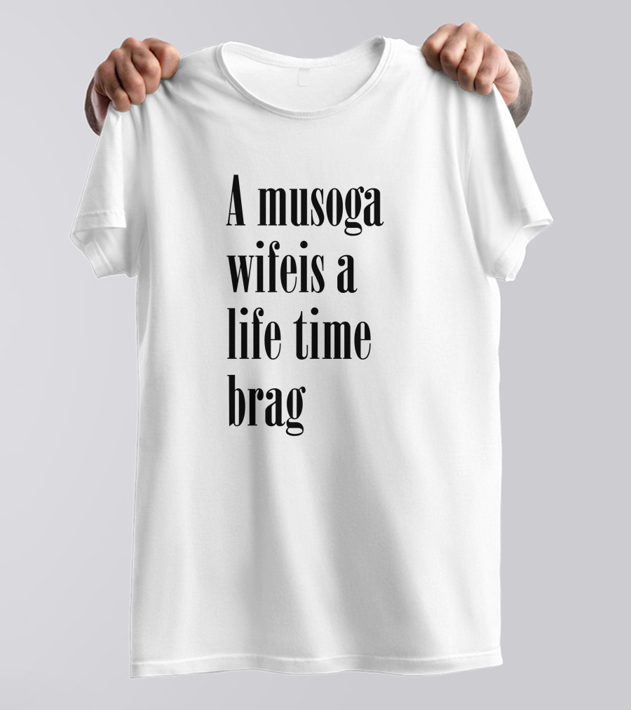 A Musoga Wifeis A Lifetime Brag T-Shirt