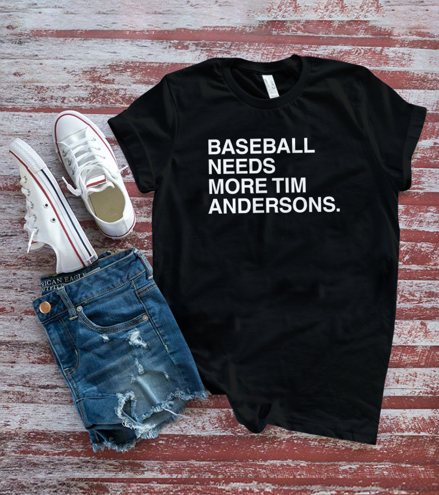 Baseball Needs More Tim Andersons T-Shirt
