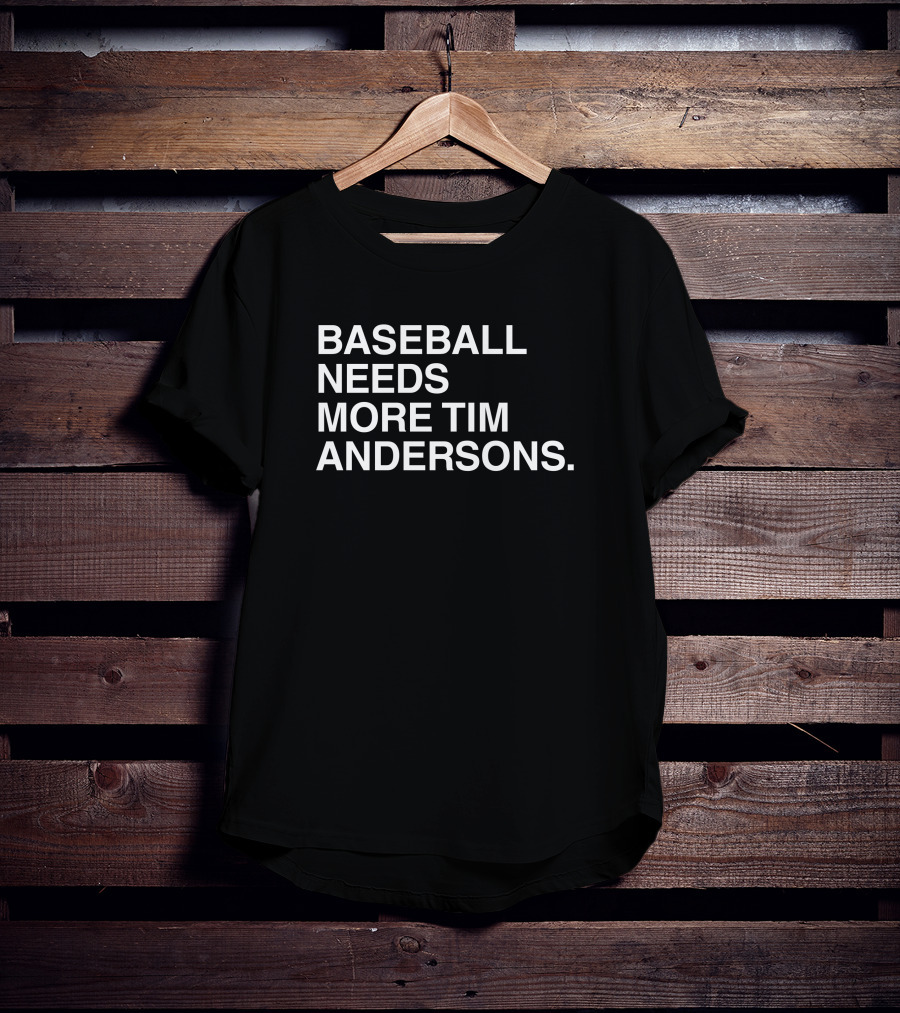 Baseball Needs More Tim Andersons T-Shirt