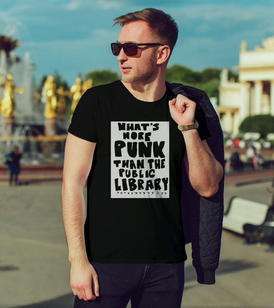 What's More Punk Than The Public Library T-Shirt