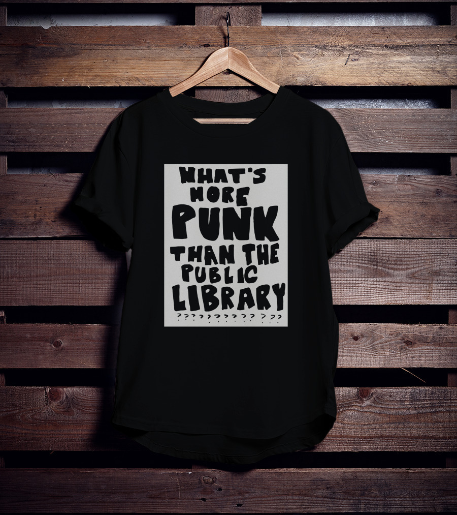 What's More Punk Than The Public Library T-Shirt