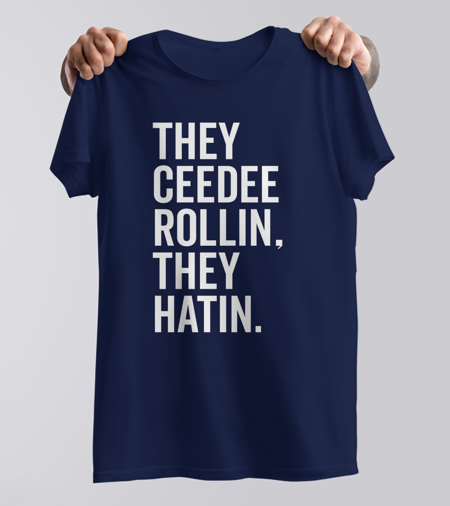They Ceedee Rollin They Hatin Bullzerk T-Shirt